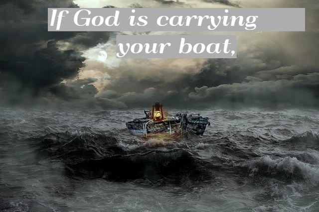 If God is carrying your boat